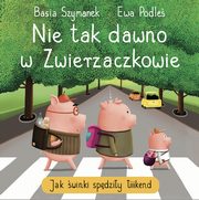 Nie tak dawno w Zwierzaczkowie. Jak winki spdziy iiiikend, Szymanek Basia