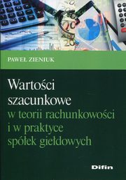 ksiazka tytu: Wartoci szacunkowe w teorii rachunkowoci i w praktyce spek giedowych autor: Zieniuk Pawe