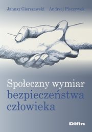 ksiazka tytu: Spoeczny wymiar bezpieczestwa czowieka autor: Gierszewski Janusz, Pieczywok Andrzej