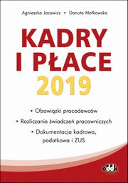 ksiazka tytu: Kadry i pace 2019 obowizki pracodawcw rozliczanie wiadcze pracowniczych, dokumentacja kadrowa autor: Jacewicz Agnieszka, Makowska Danuta