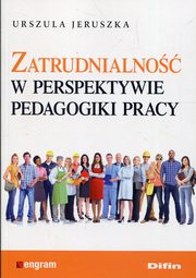 Zatrudnialno w perspektywie pedagogiki pracy, Jeruszka Urszula