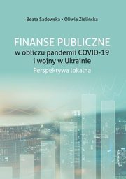 Finanse Publiczne w obliczu pandemii COVID -19 i wojny w Ukrainie., Sadowska Beata, Zieliska Oliwia