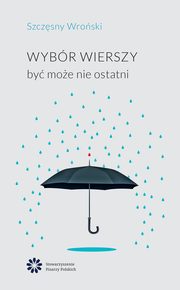 Wybr wierszy by moe nie ostatni, Wroski Szczsny
