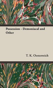 ksiazka tytu: Possession - Demoniacal and Other autor: Oesterreich T. K.