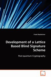 Development of a Lattice Based Blind Signature Scheme, Nauheimer Frank