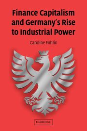 Finance Capitalism and Germany's Rise to Industrial Power, Fohlin Caroline