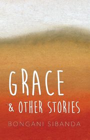 Grace and Other Stories, Sibanda Bongani