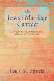 The Jewish Marriage Contract, Epstein Louis M.