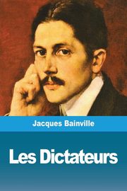 Les Dictateurs, Bainville Jacques