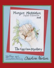 Morgan McAllister, Super Scientist and the Egg Case Mystery, Norton Charline