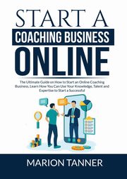 Start a Coaching Business Online, Tanner Marion