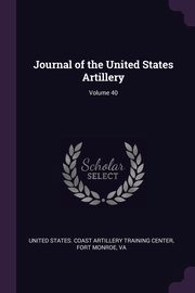 ksiazka tytu: Journal of the United States Artillery; Volume 40 autor: United States. Coast Artillery Training