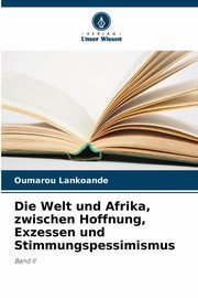 Die Welt und Afrika, zwischen Hoffnung, Exzessen und Stimmungspessimismus, LANKOANDE Oumarou