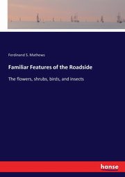 Familiar Features of the Roadside, Mathews Ferdinand S.