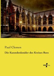 Die Kunstdenkmler des Kreises Rees, Clemen Paul