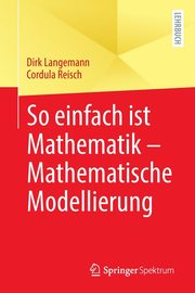 So einfach ist Mathematik - Mathematische Modellierung, Langemann Dirk