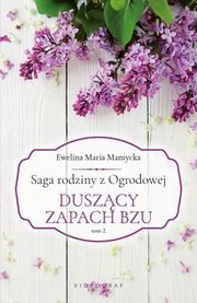 ksiazka tytu: Saga rodziny z Ogrodowej Tom 2. Duszcy zapach bzu autor: Mantycka  Ewelina Maria