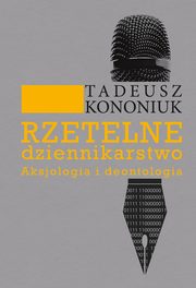 ksiazka tytu: Rzetelne dziennikarstwo autor: Kononiuk Tadeusz