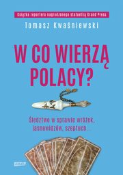 ksiazka tytu: W co wierz Polacy autor: Kwaniewski Tomasz