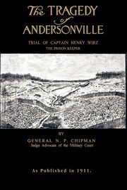 ksiazka tytu: The Tragedy of Andersonville autor: Chipman N P