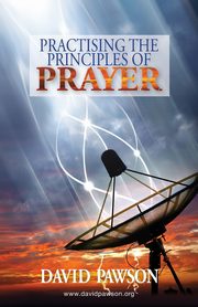 Practising the Principles of Prayer, Pawson David