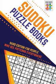 Sudoku Puzzle Books Hard Edition for People Who See Patterns Everywhere, Senor Sudoku
