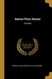 Amour Pour Amour, Claude Nivelle de La Chausse Pierre