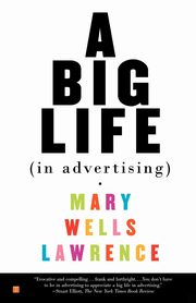 A Big Life in Advertising, Lawrence Mary Wells