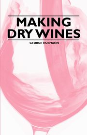 Making Dry Wines, Husmann George