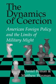 The Dynamics of Coercion, Byman Daniel