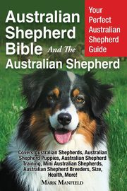 Australian Shepherd Bible And the Australian Shepherd, Manfield Mark