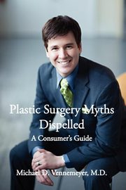 Plastic Surgery Myths Dispelled, Vennemeyer M. D. Michael D.