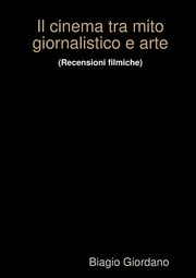 ksiazka tytu: Il cinema tra mito giornalistico e arte autor: Giordano Biagio