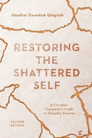 Restoring the Shattered Self, Gingrich Heather Davediuk