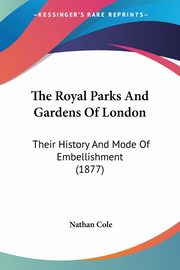 The Royal Parks And Gardens Of London, Cole Nathan