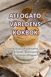 AFFOGATO VRLDENS KOKBOK, Katarina Claesson