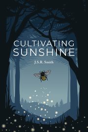 Cultivating Sunshine, Smith J.S.R.