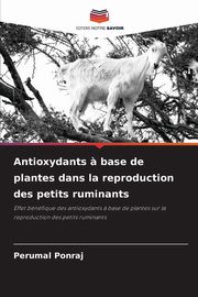Antioxydants ? base de plantes dans la reproduction des petits ruminants, Ponraj Perumal
