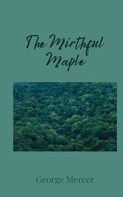 The Mirthful Maple, Mercer George
