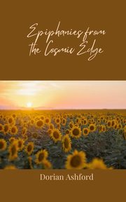 Epiphanies from the Cosmic Edge, Ashford Dorian