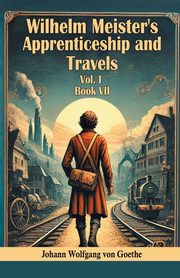Wilhelm Meister's Apprenticeship and Travels Vol. l Book VII, Goethe Johann Wolfgang von