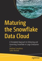 Maturing the Snowflake Data Cloud, Carruthers Andrew