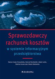 Sprawozdawczy rachunek kosztw w systemie informacyjnym przedsibiorstwa, Czaja-Cieszyska Hanna, Kochaski Konrad, Lulek Adam, azarczyk Damian, Sadowska Beata