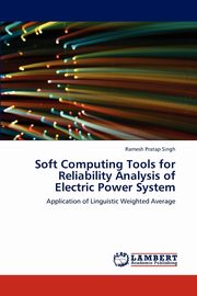 Soft Computing Tools for Reliability Analysis of Electric Power System, Singh Ramesh Pratap