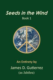 Seeds in the Wind - Book 1, Gutierrez James D.