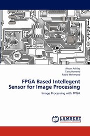 FPGA Based Intellegent Sensor for Image Processing, Ashfaq Ahsan