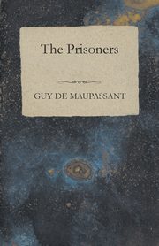 The Prisoners, Maupassant Guy de