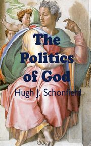 The Politics of God, Schonfield Hugh J.