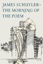 The Morning of the Poem, Schuyler James