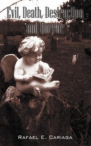Evil, Death, Destruction and Horror, Cariaga Rafael E.